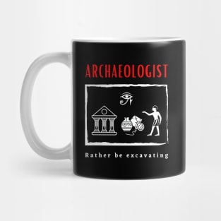 Archaeologist Rather be Excavating funny motivational design Mug